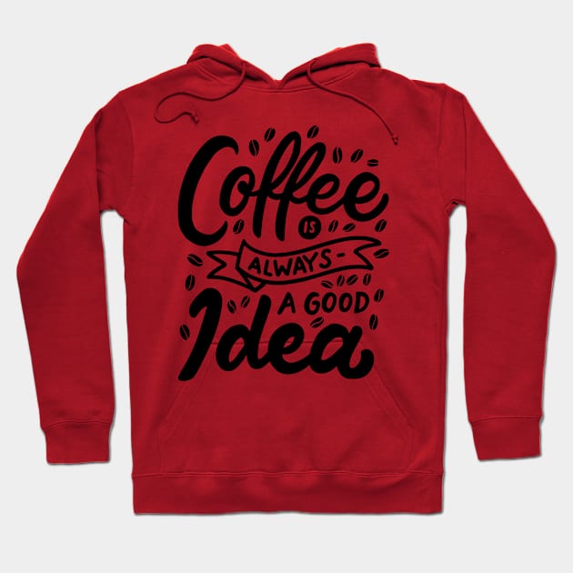 Coffee Is Always a Good Idea Hoodie by busines_night